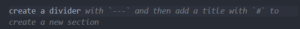 Eingegebener Text: create a divider Vorschlag von GitHub Copilot: with `---` and then add a title with `#` to create a new section