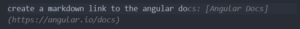 Eingegebener Text: create a markdown link to the angular docs Vorschlag von GitHub Copilot: [Angular Docs] (https://angular.io/docs)